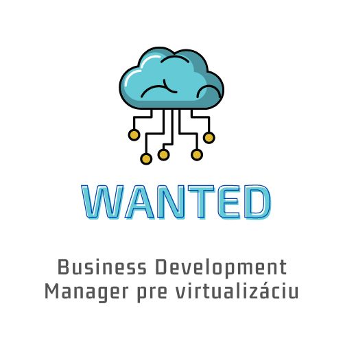 WANTED - Business Development Manager pre virtualizáciu